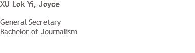 XU Lok Yi, Joyce  General Secretary  Bachelor of Journalism
